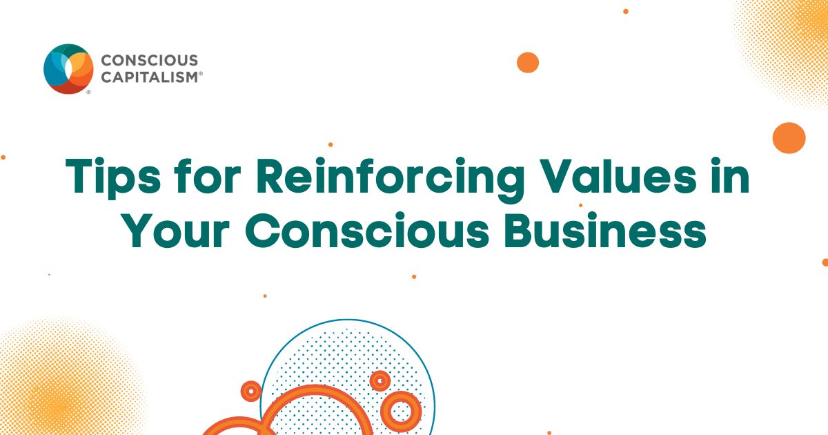 11 Tips for Reinforcing Values in Your Conscious Business